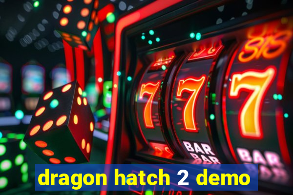dragon hatch 2 demo